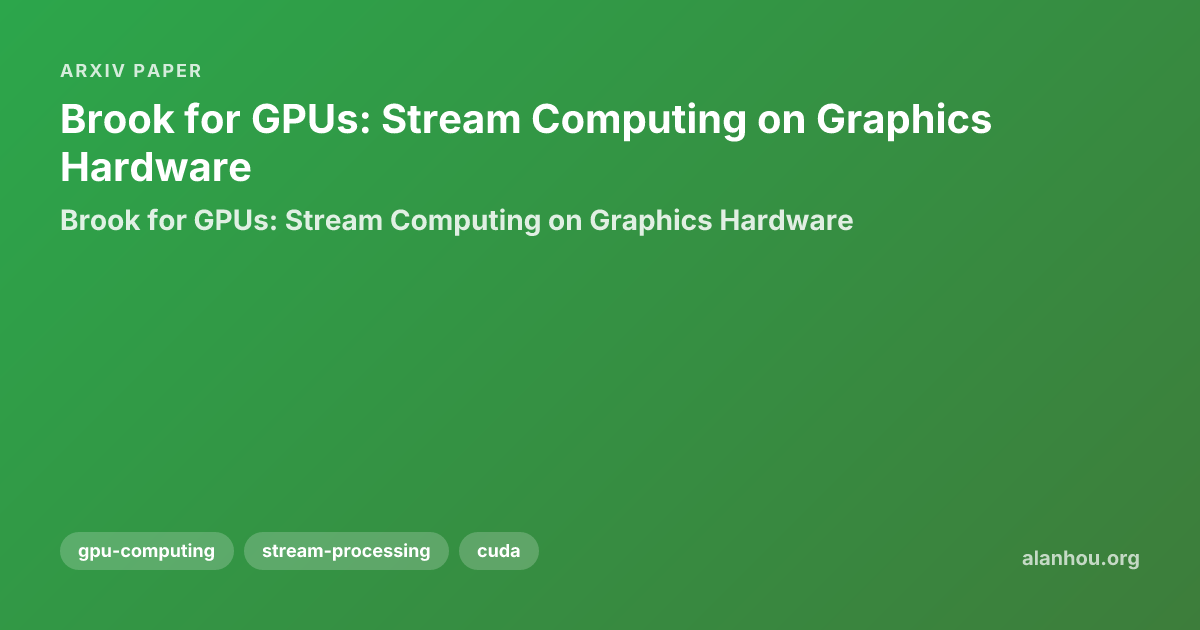 Brook for GPUs: Stream Computing on Graphics Hardware / Brook for GPUs ...