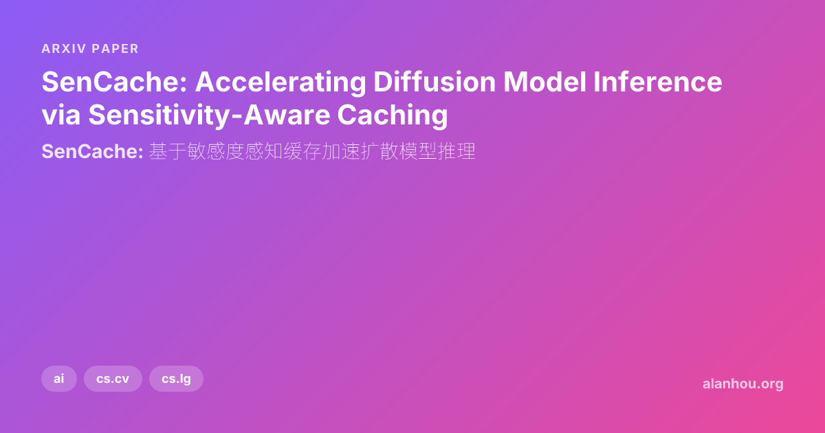 SenCache: Accelerating Diffusion Model Inference via Sensitivity-Aware ...