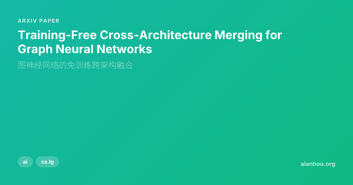 Training-Free Cross-Architecture Merging for Graph Neural Networks ...